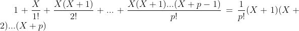 1+\frac{X}{1!}+\frac{X(X+1)}{2!}+...+\frac{X(X+1)...(X+p-1)}{p!}=\frac1{p!}(X+1)(X+2)...(X+p)